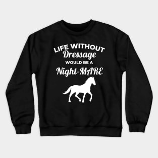 Life Without Dressage Would Be A Night-MARE Crewneck Sweatshirt